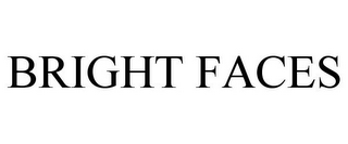 BRIGHT FACES