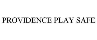 PROVIDENCE PLAY SAFE