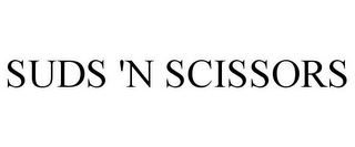 SUDS 'N SCISSORS