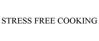 STRESS FREE COOKING