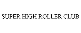 SUPER HIGH ROLLER CLUB