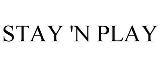 STAY 'N PLAY