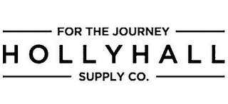 FOR THE JOURNEY HOLLYHALL SUPPLY CO.