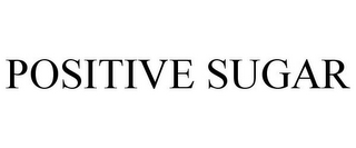 POSITIVE SUGAR