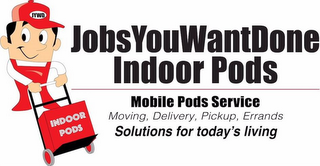 JYWD INDOOR PODS JOBSYOUWANTDONE INDOORPODS MOBILE PODS SERVICE MOVING, DELIVERY, PICKUP, ERRANDS SOLUTIONS FOR TODAY'S LIVING