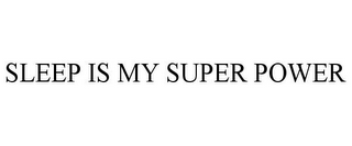 SLEEP IS MY SUPER POWER