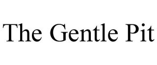 THE GENTLE PIT