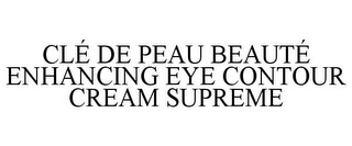 CLÉ DE PEAU BEAUTÉ ENHANCING EYE CONTOUR CREAM SUPREME