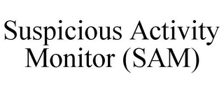 SUSPICIOUS ACTIVITY MONITOR (SAM)