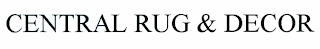 CENTRAL RUG & DECOR