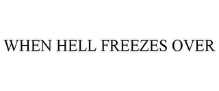 WHEN HELL FREEZES OVER