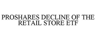 PROSHARES DECLINE OF THE RETAIL STORE ETF
