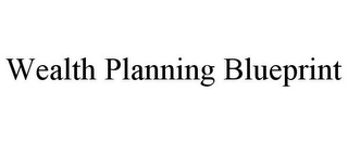 WEALTH PLANNING BLUEPRINT