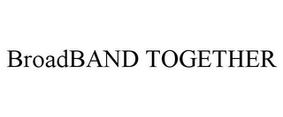 BROADBAND TOGETHER