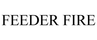 FEEDER FIRE