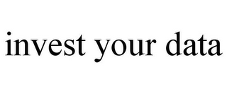INVEST YOUR DATA