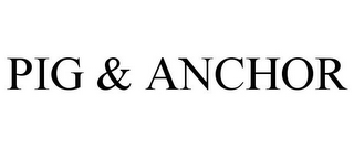 PIG & ANCHOR