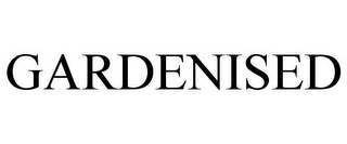 GARDENISED