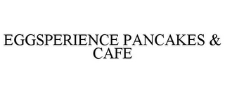 EGGSPERIENCE PANCAKES & CAFE