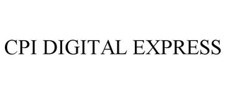 CPI DIGITAL EXPRESS