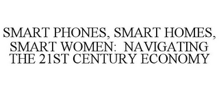 SMART PHONES, SMART HOMES, SMART WOMEN: NAVIGATING THE 21ST CENTURY ECONOMY