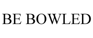 BE BOWLED