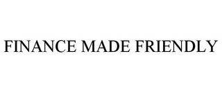FINANCE MADE FRIENDLY