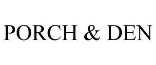 PORCH & DEN