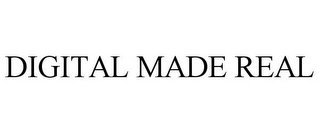 DIGITAL MADE REAL