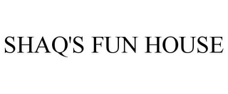 SHAQ'S FUN HOUSE