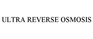 ULTRA REVERSE OSMOSIS