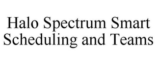 HALO SPECTRUM SMART SCHEDULING AND TEAMS