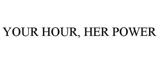 YOUR HOUR, HER POWER