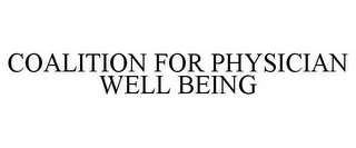 COALITION FOR PHYSICIAN WELL BEING
