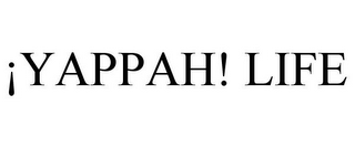 ¡YAPPAH! LIFE