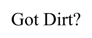 GOT DIRT?