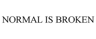 NORMAL IS BROKEN