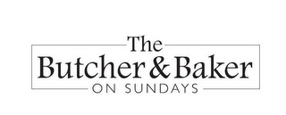 THE BUTCHER & BAKER ON SUNDAYS