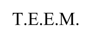 T.E.E.M.