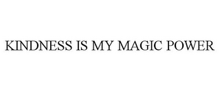 KINDNESS IS MY MAGIC POWER