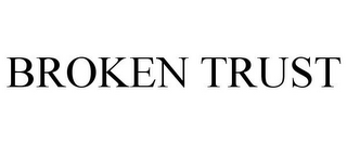 BROKEN TRUST