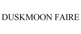 DUSKMOON FAIRE