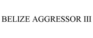 BELIZE AGGRESSOR III