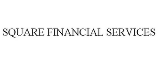 SQUARE FINANCIAL SERVICES
