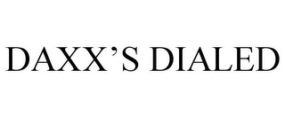 DAXX'S DIALED