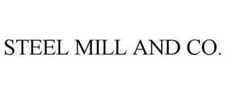 STEEL MILL AND CO.