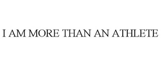 I AM MORE THAN AN ATHLETE