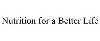 NUTRITION FOR A BETTER LIFE