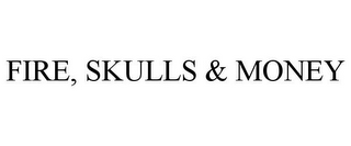 FIRE, SKULLS & MONEY