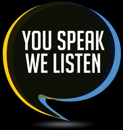 YOU SPEAK WE LISTEN